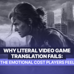 Video game localization vs literal translation — why word-for-word game translation fails to convey emotional storytelling and impacts player experience